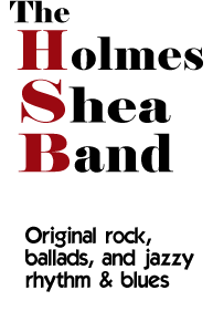 The Holmes Shea Band - Original rock, ballads and jazzy rhythm and blues